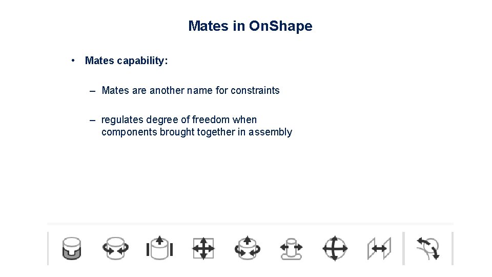 Mates in On. Shape • Mates capability: – Mates are another name for constraints