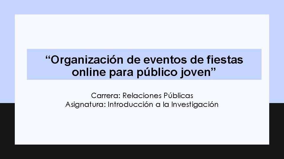 “Organización de eventos de fiestas online para público joven” Carrera: Relaciones Públicas Asignatura: Introducción