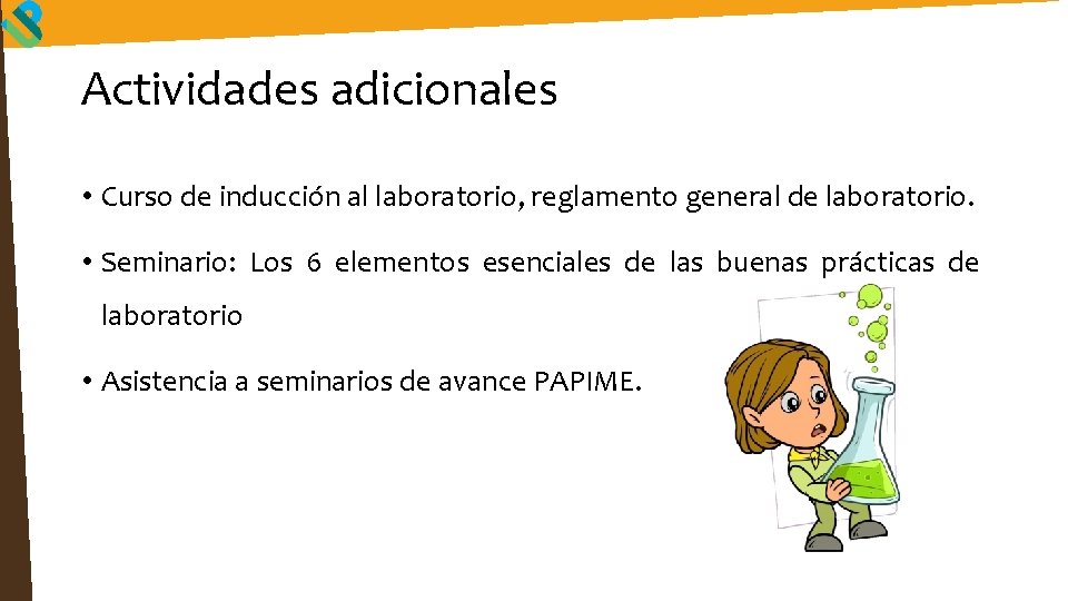 Actividades adicionales • Curso de inducción al laboratorio, reglamento general de laboratorio. • Seminario: