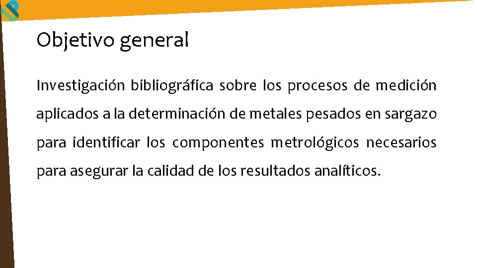 Objetivo general Investigación bibliográfica sobre los procesos de medición aplicados a la determinación de