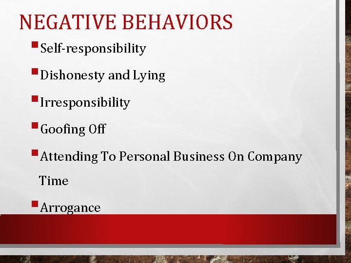 NEGATIVE BEHAVIORS §Self-responsibility §Dishonesty and Lying §Irresponsibility §Goofing Off §Attending To Personal Business On