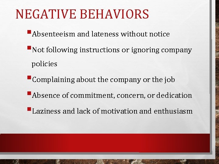NEGATIVE BEHAVIORS §Absenteeism and lateness without notice §Not following instructions or ignoring company policies