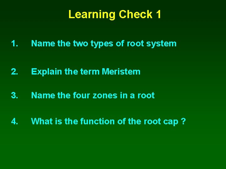 Learning Check 1 1. Name the two types of root system 2. Explain the
