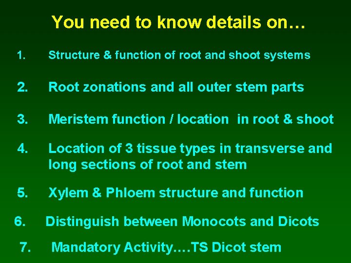 You need to know details on… 1. Structure & function of root and shoot
