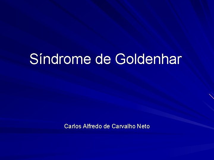 Síndrome de Goldenhar Carlos Alfredo de Carvalho Neto 