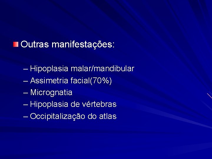 Outras manifestações: – Hipoplasia malar/mandibular – Assimetria facial(70%) – Micrognatia – Hipoplasia de vértebras