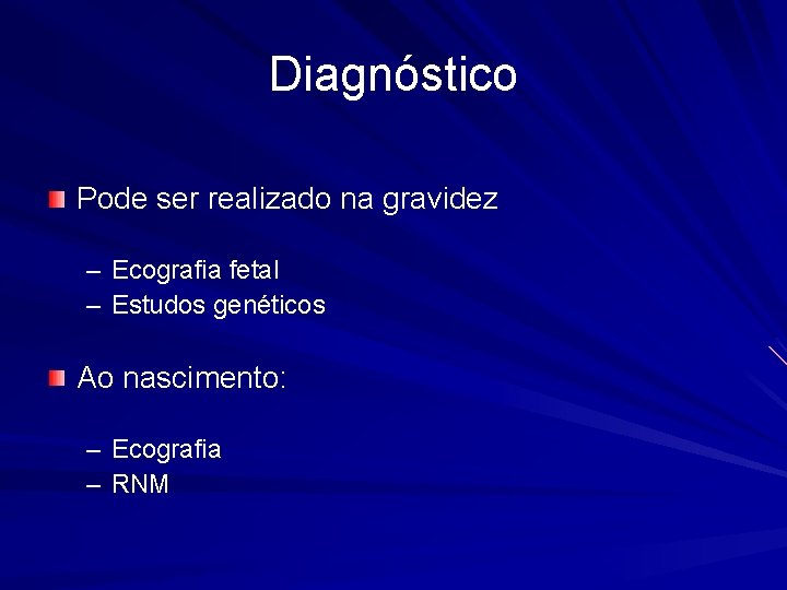 Diagnóstico Pode ser realizado na gravidez – Ecografia fetal – Estudos genéticos Ao nascimento: