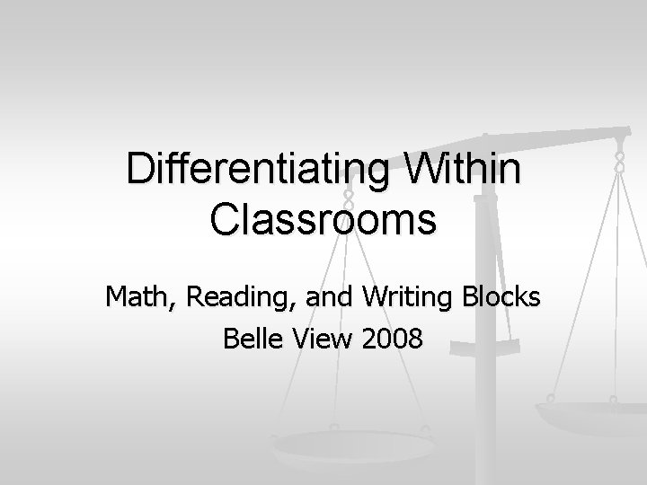 Differentiating Within Classrooms Math, Reading, and Writing Blocks Belle View 2008 