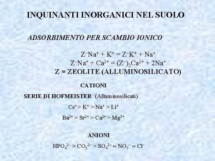 INQUINANTI INORGANICI NEL SUOLO ADSORBIMENTO PER SCAMBIO IONICO Z Na+ + K+ = Z