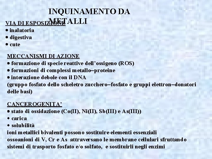 INQUINAMENTO DA METALLI VIA DI ESPOSIZIONE inalatoria digestiva cute MECCANISMI DI AZIONE formazione di
