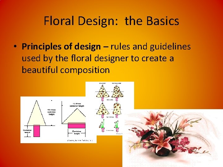 Floral Design: the Basics • Principles of design – rules and guidelines used by