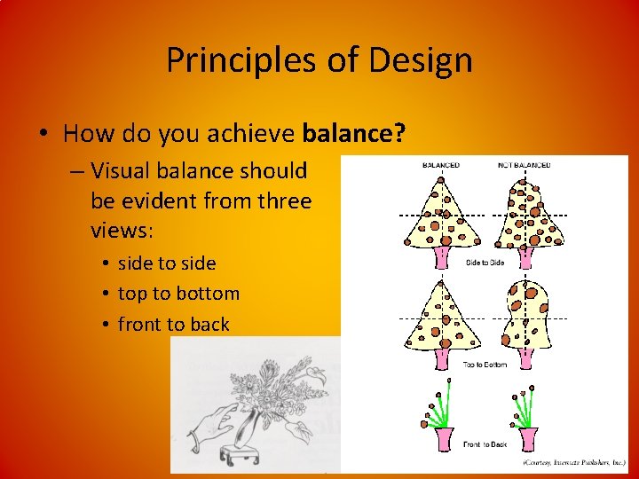 Principles of Design • How do you achieve balance? – Visual balance should be
