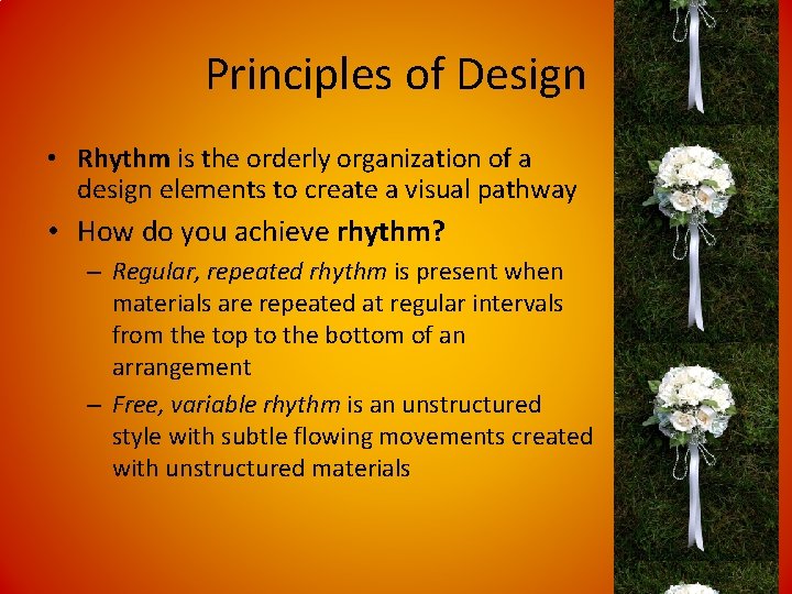 Principles of Design • Rhythm is the orderly organization of a design elements to