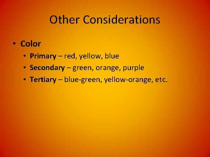 Other Considerations • Color • Primary – red, yellow, blue • Secondary – green,