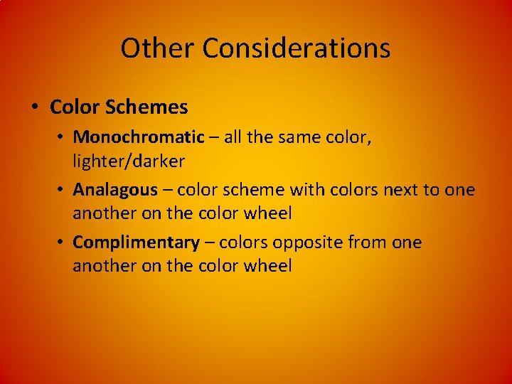 Other Considerations • Color Schemes • Monochromatic – all the same color, lighter/darker •