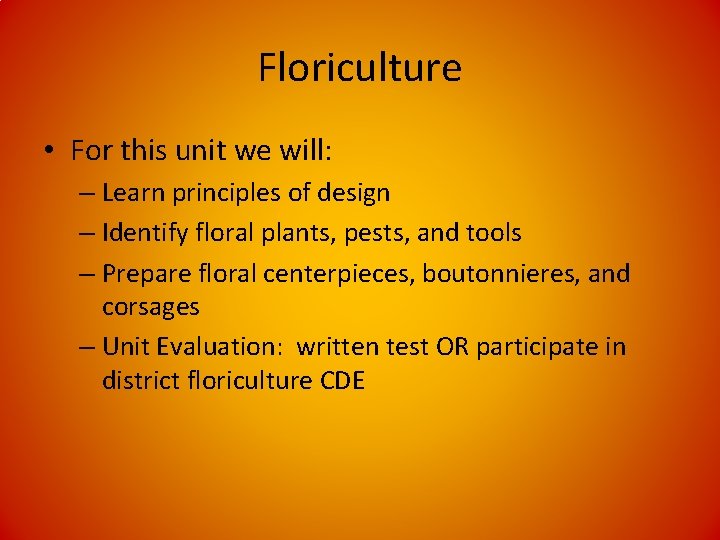 Floriculture • For this unit we will: – Learn principles of design – Identify