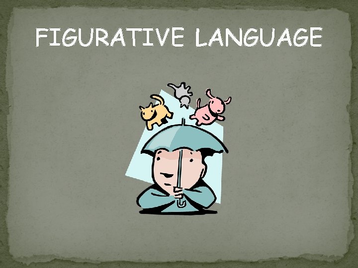 FIGURATIVE LANGUAGE 