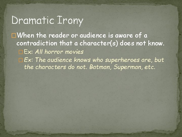 Dramatic Irony �When the reader or audience is aware of a contradiction that a