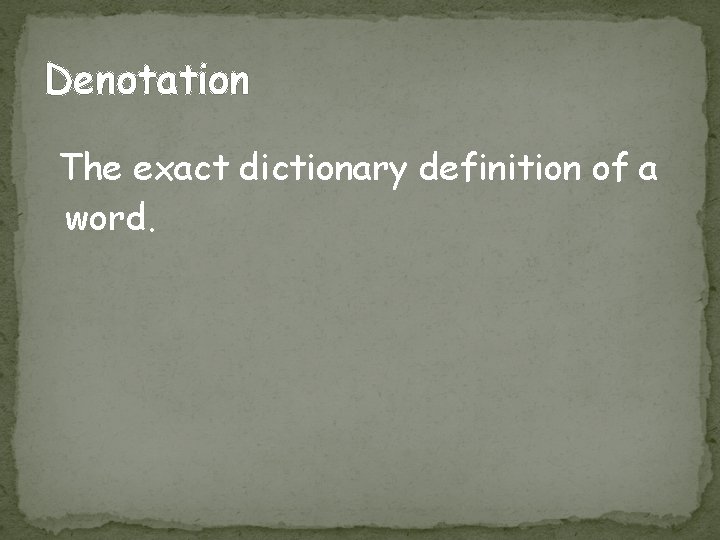 Denotation The exact dictionary definition of a word. 