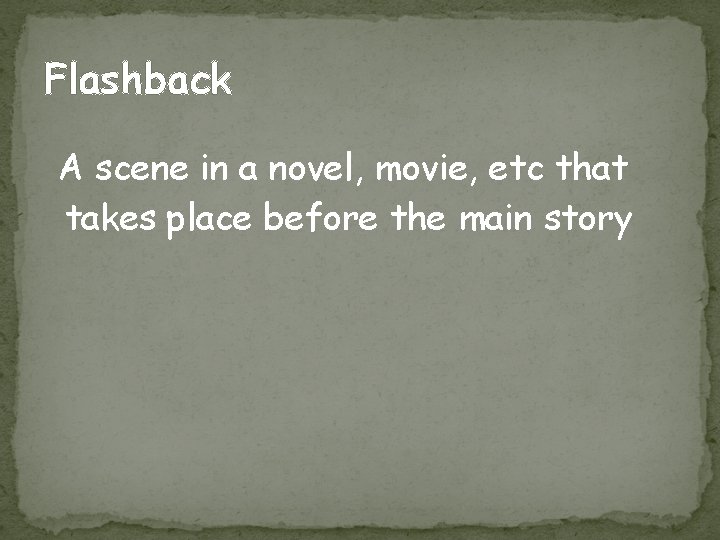 Flashback A scene in a novel, movie, etc that takes place before the main