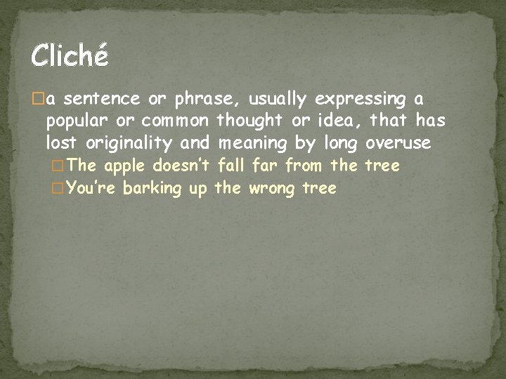 Cliché �a sentence or phrase, usually expressing a popular or common thought or idea,