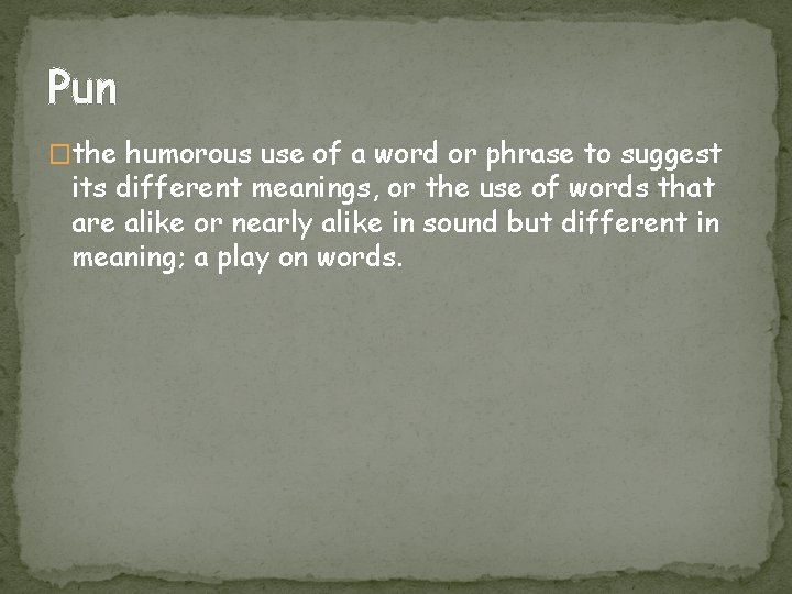 Pun �the humorous use of a word or phrase to suggest its different meanings,