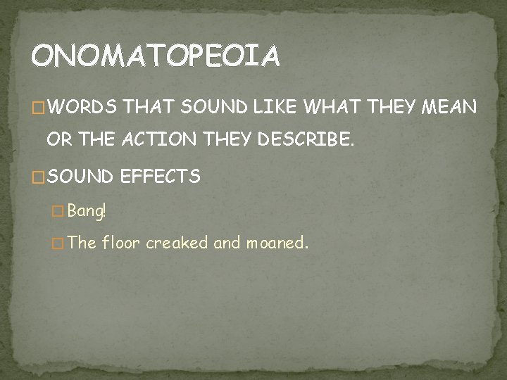 ONOMATOPEOIA �WORDS THAT SOUND LIKE WHAT THEY MEAN OR THE ACTION THEY DESCRIBE. �SOUND