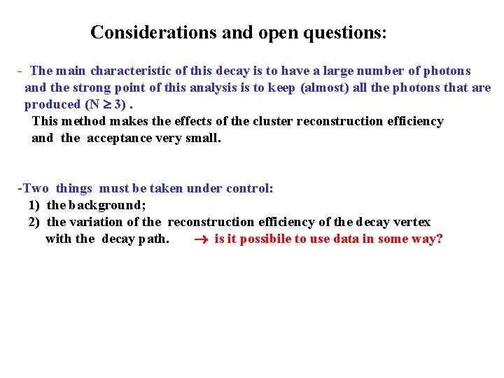 Considerations and open questions: - The main characteristic of this decay is to have
