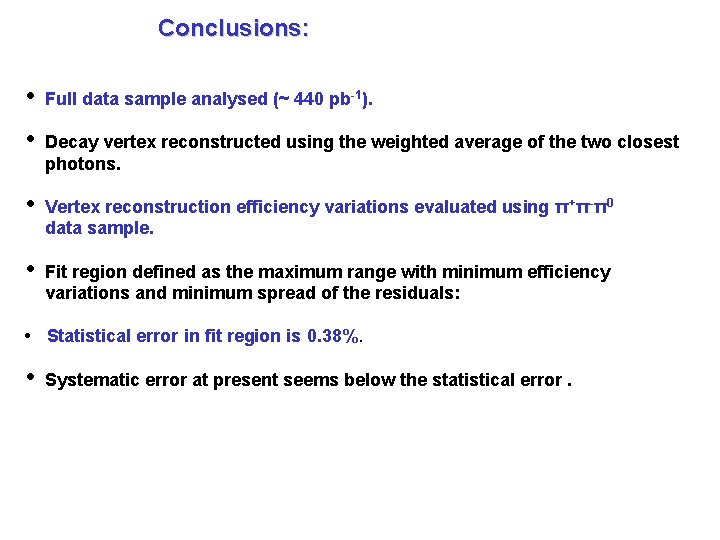 Conclusions: • Full data sample analysed (~ 440 pb-1). • Decay vertex reconstructed using