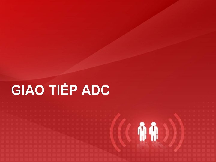 GIAO TIẾP ADC 