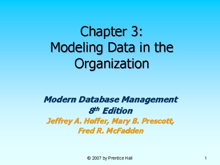 Chapter 3: Modeling Data in the Organization Modern Database Management 8 th Edition Jeffrey