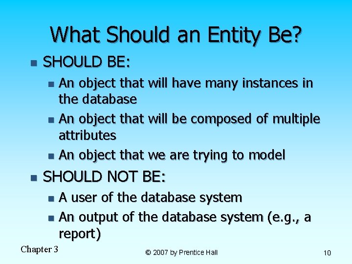 What Should an Entity Be? n SHOULD BE: An object that will have many