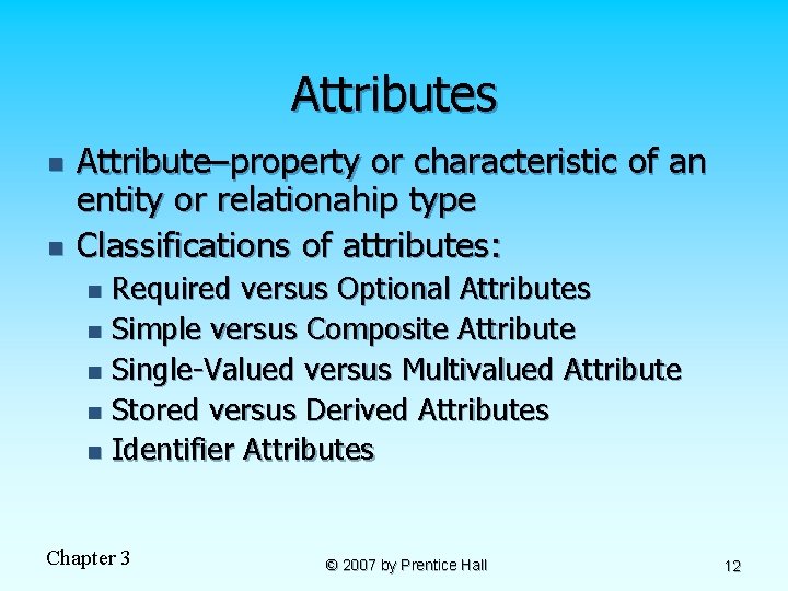 Attributes n n Attribute–property or characteristic of an entity or relationahip type Classifications of