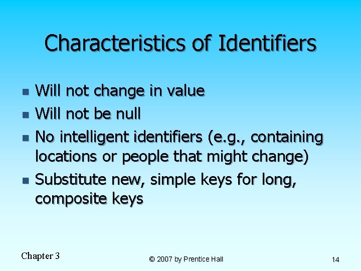 Characteristics of Identifiers n n Will not change in value Will not be null