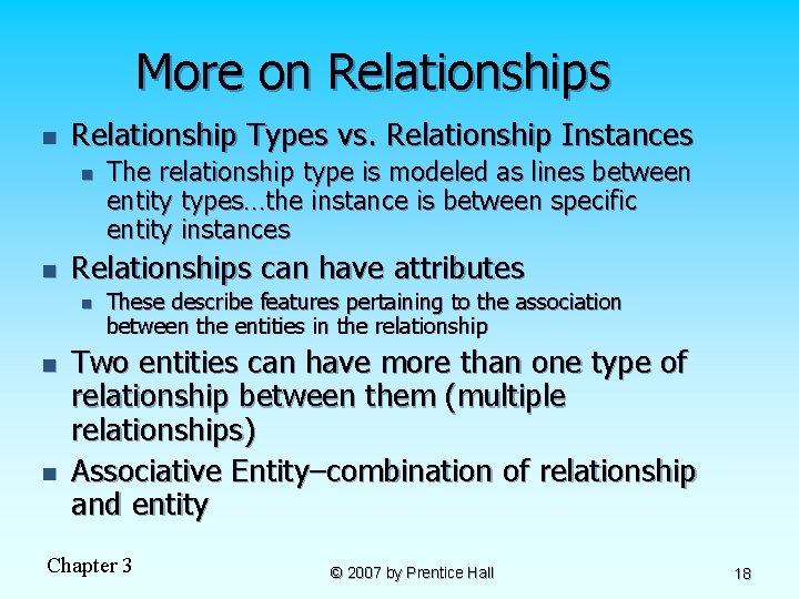 More on Relationships n Relationship Types vs. Relationship Instances n n Relationships can have