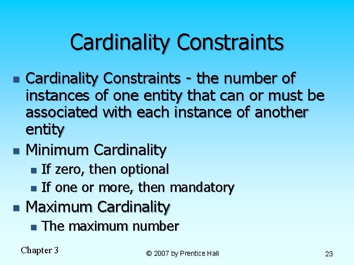 Cardinality Constraints n n Cardinality Constraints - the number of instances of one entity