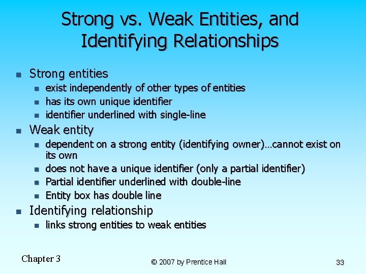 Strong vs. Weak Entities, and Identifying Relationships n Strong entities n n Weak entity