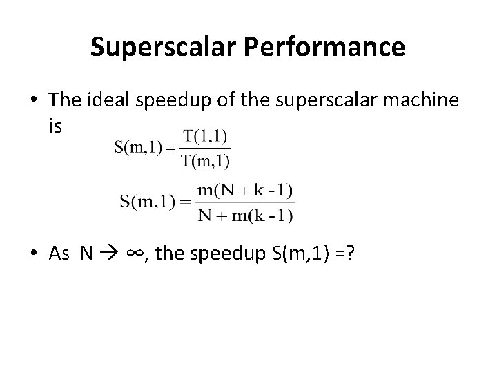 Superscalar Performance • The ideal speedup of the superscalar machine is • As N