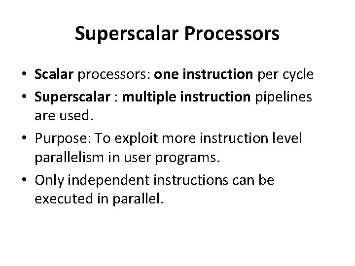 Superscalar Processors • Scalar processors: one instruction per cycle • Superscalar : multiple instruction