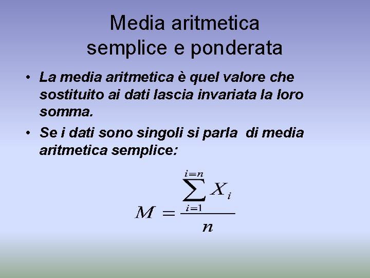 Media aritmetica semplice e ponderata • La media aritmetica è quel valore che sostituito Media aritmetica semplice e ponderata • La media aritmetica è quel valore che sostituito