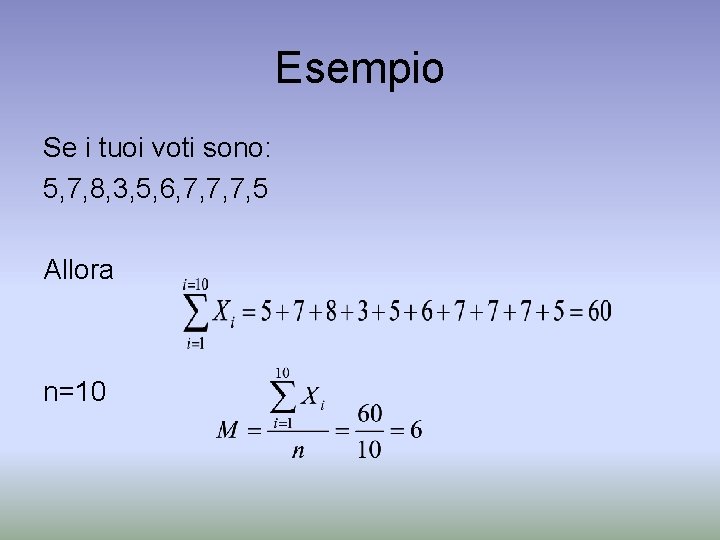 Esempio Se i tuoi voti sono: 5, 7, 8, 3, 5, 6, 7, 7,