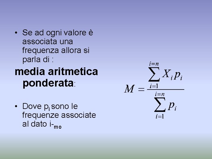  • Se ad ogni valore è associata una frequenza allora si parla di