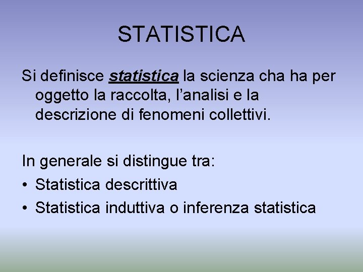 STATISTICA Si definisce statistica la scienza cha ha per oggetto la raccolta, l’analisi e