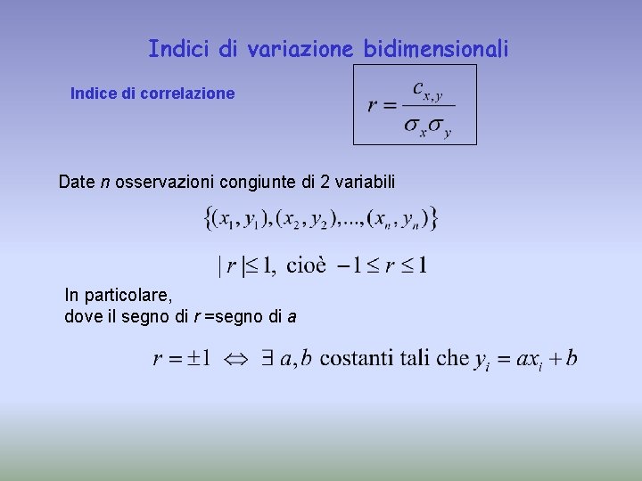 Indici di variazione bidimensionali Indice di correlazione Date n osservazioni congiunte di 2 variabili