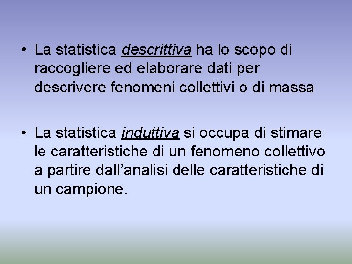  • La statistica descrittiva ha lo scopo di raccogliere ed elaborare dati per