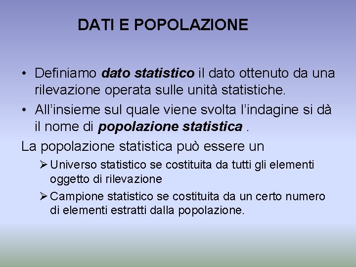 DATI E POPOLAZIONE • Definiamo dato statistico il dato ottenuto da una rilevazione operata