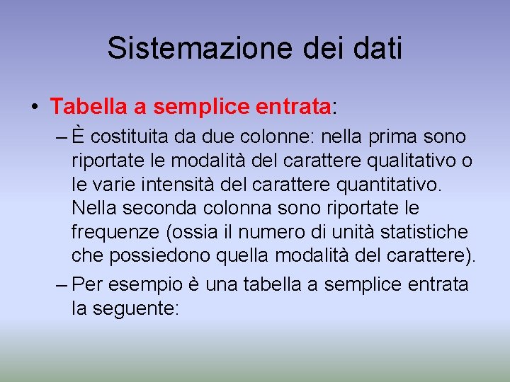 Sistemazione dei dati • Tabella a semplice entrata: – È costituita da due colonne: Sistemazione dei dati • Tabella a semplice entrata: – È costituita da due colonne: