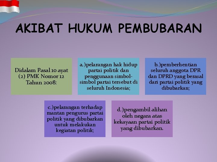 AKIBAT HUKUM PEMBUBARAN Didalam Pasal 10 ayat (2) PMK Nomor 12 Tahun 2008: a.