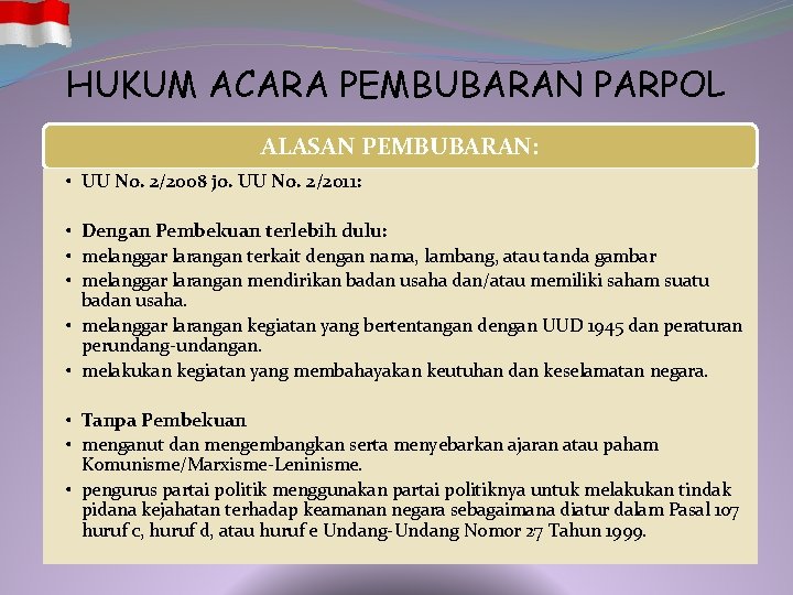 HUKUM ACARA PEMBUBARAN PARPOL ALASAN PEMBUBARAN: • UU No. 2/2008 jo. UU No. 2/2011: