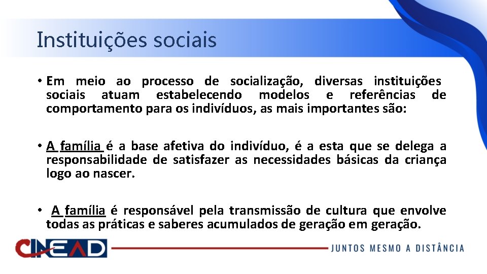 Instituições sociais • Em meio ao processo de socialização, diversas instituições sociais atuam estabelecendo